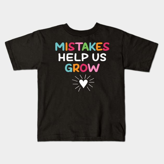 Mistakes Help Us Grow - Growth Mindset Teacher Kids T-Shirt by AudreyTracy